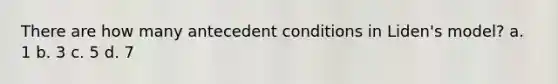 There are how many antecedent conditions in Liden's model? a. 1 b. 3 c. 5 d. 7