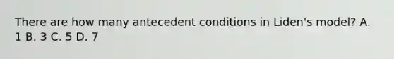 There are how many antecedent conditions in Liden's model? A. 1 B. 3 C. 5 D. 7