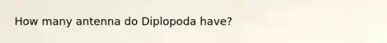 How many antenna do Diplopoda have?