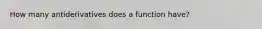 How many antiderivatives does a function have?