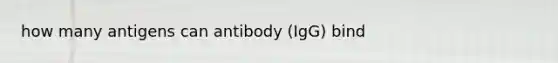 how many antigens can antibody (IgG) bind