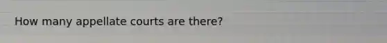 How many appellate courts are there?