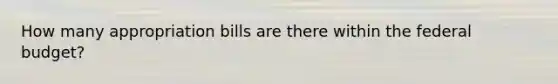 How many appropriation bills are there within the federal budget?