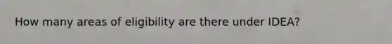 How many areas of eligibility are there under IDEA?