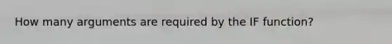 How many arguments are required by the IF function?