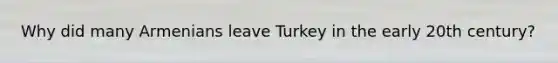 Why did many Armenians leave Turkey in the early 20th century?