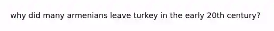 why did many armenians leave turkey in the early 20th century?