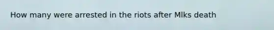 How many were arrested in the riots after Mlks death