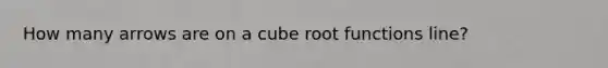 How many arrows are on a cube root functions line?