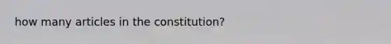 how many articles in the constitution?