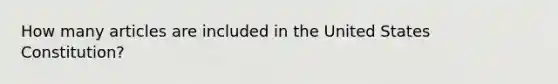 How many articles are included in the United States Constitution?