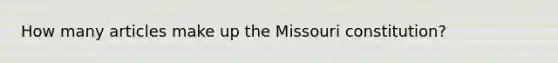 How many articles make up the Missouri constitution?