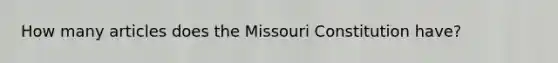 How many articles does the Missouri Constitution have?