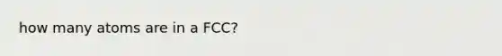 how many atoms are in a FCC?