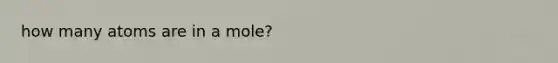 how many atoms are in a mole?