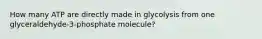 How many ATP are directly made in glycolysis from one glyceraldehyde-3-phosphate molecule?