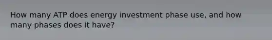 How many ATP does energy investment phase use, and how many phases does it have?