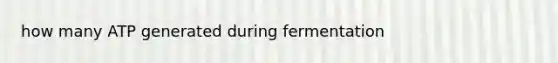 how many ATP generated during fermentation