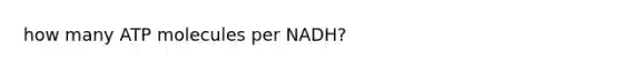 how many ATP molecules per NADH?