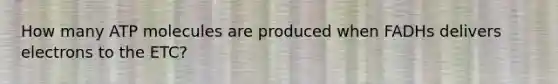 How many ATP molecules are produced when FADHs delivers electrons to the ETC?