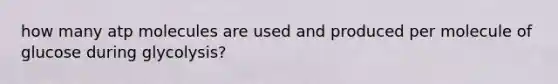 how many atp molecules are used and produced per molecule of glucose during glycolysis?