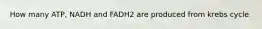 How many ATP, NADH and FADH2 are produced from krebs cycle