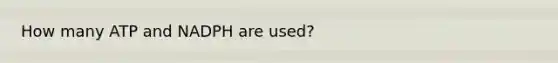 How many ATP and NADPH are used?