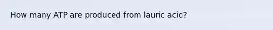 How many ATP are produced from lauric acid?