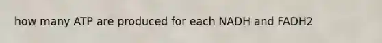 how many ATP are produced for each NADH and FADH2
