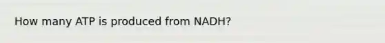 How many ATP is produced from NADH?