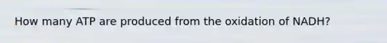 How many ATP are produced from the oxidation of NADH?