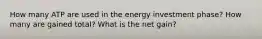 How many ATP are used in the energy investment phase? How many are gained total? What is the net gain?