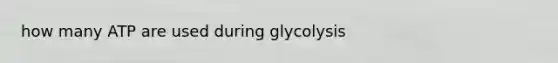 how many ATP are used during glycolysis