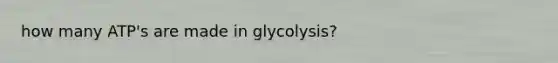 how many ATP's are made in glycolysis?