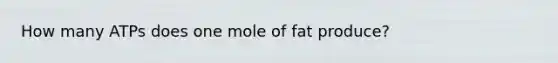 How many ATPs does one mole of fat produce?