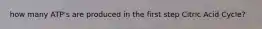 how many ATP's are produced in the first step Citric Acid Cycle?