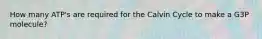 How many ATP's are required for the Calvin Cycle to make a G3P molecule?