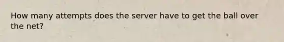 How many attempts does the server have to get the ball over the net?