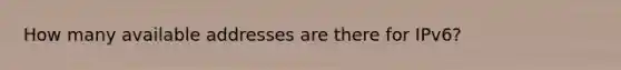 How many available addresses are there for IPv6?