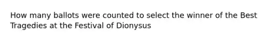 How many ballots were counted to select the winner of the Best Tragedies at the Festival of Dionysus