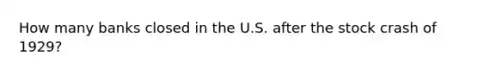 How many banks closed in the U.S. after the stock crash of 1929?