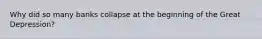 Why did so many banks collapse at the beginning of the Great Depression?