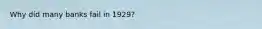 Why did many banks fail in 1929?
