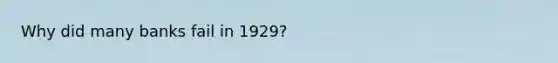 Why did many banks fail in 1929?