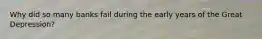 Why did so many banks fail during the early years of the Great Depression?