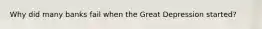 Why did many banks fail when the Great Depression started?