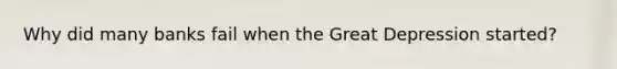 Why did many banks fail when the Great Depression started?