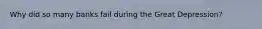 Why did so many banks fail during the Great Depression?