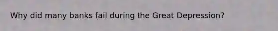 Why did many banks fail during the Great Depression?