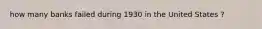 how many banks failed during 1930 in the United States ?